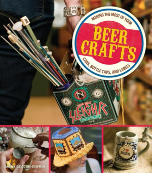 Beer Crafts : Making the Most of Your Cans, Bottle Caps, and Label