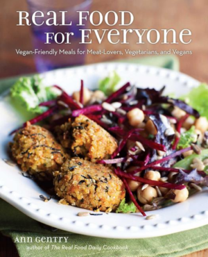 Real Food for Everyone : Vegan-Friendly Meals for Meat-Lovers, Veg