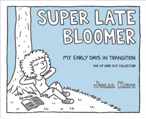 Super Late Bloomer : My Early Days in Transition: An Up and Out Co