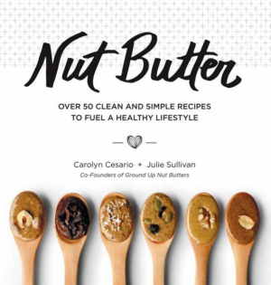 Nut Butter: Over 50 Clean and Simple Recipes to Fuel a Healthy Lif