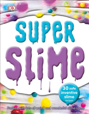 Super Slime: 30 Safe and Inventive Slime Recipes