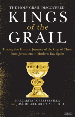 Kings of the Grail : Tracing the Historic Journey of the Cup of Ch