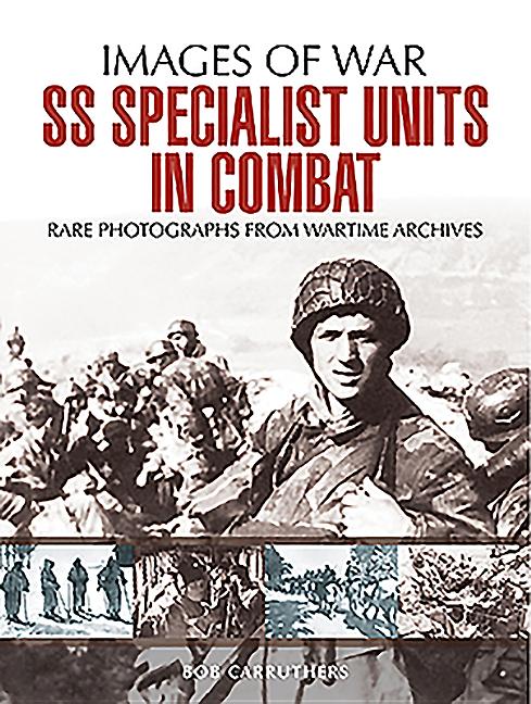 Images of War: SS Specialist Units in Combat