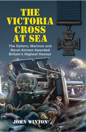 Victoria Cross at Sea : The Sailors, Marines and Airmen Awarded Br