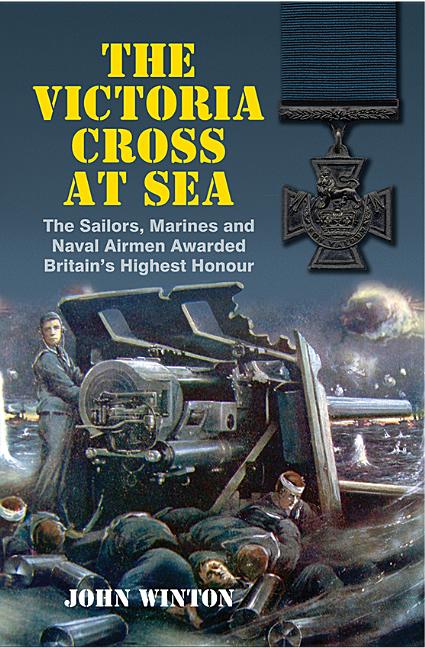 Victoria Cross at Sea : The Sailors, Marines and Airmen Awarded Br