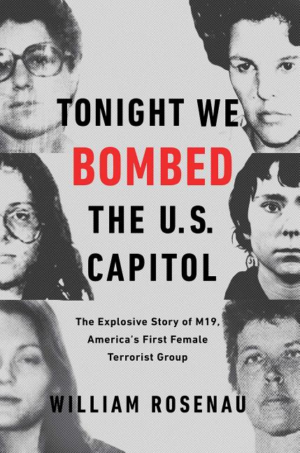 Tonight We Bombed the U. S. Capitol : the Explosive Story of M19,
