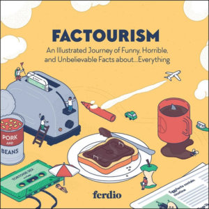Factourism : an Illustrated Journey of Funny, Horrible, and Unbeli