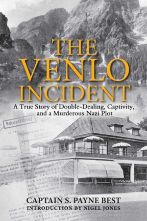 Venlo Incident : a True Story of Double-Dealing, Captivity, and a