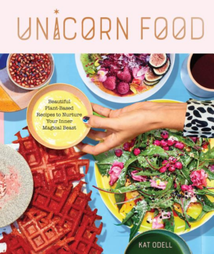 Unicorn Food: Beautiful Plant-Based Recipes to Nurture Your Inner