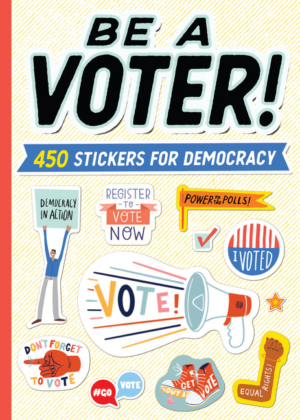 Be a Voter!: 450 Stickers for Democracy
