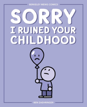 Sorry I Ruined Your Childhood : Berkeley Mews Comics