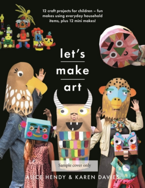 Let's Make Art: 12 Craft Projects for Children: Fun Makes Using Ev