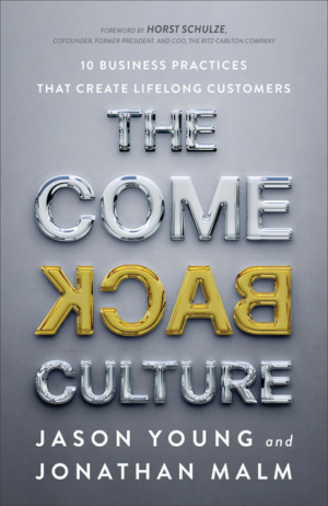 Come Back Culture: 10 Business Practices That Create Lifelong Cust
