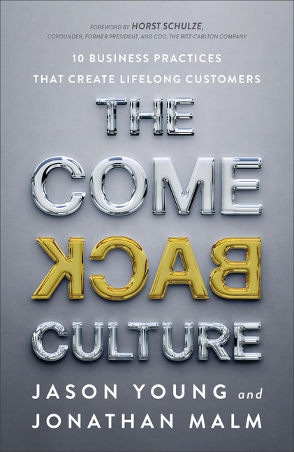 Come Back Culture: 10 Business Practices That Create Lifelong Cust