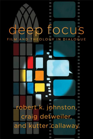 Deep Focus : Film and Theology in Dialogue