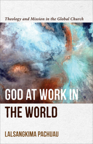 God at Work in the World: Theology and Mission in the Global Churc