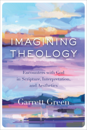 Imagining Theology: Encounters with God in Scripture, Interpretati