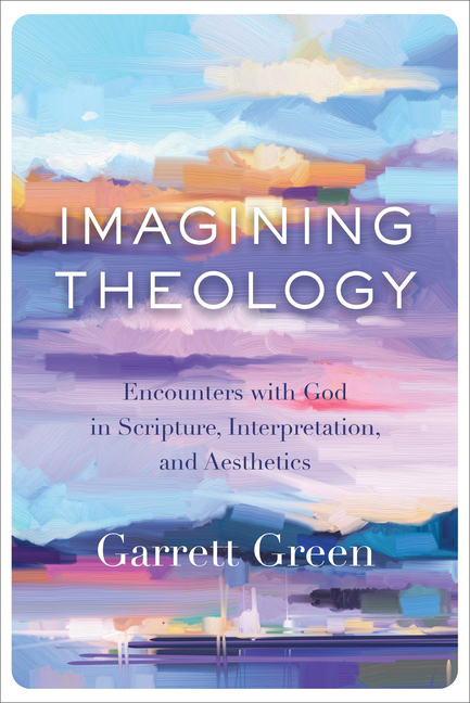 Imagining Theology: Encounters with God in Scripture, Interpretati