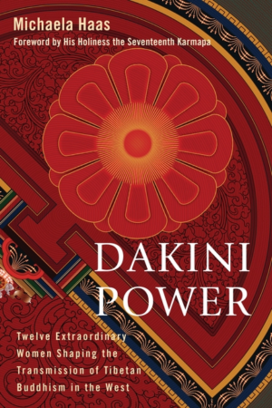 Dakini Power: Twelve Extraordinary Women Shaping the Transmission