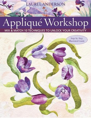 Applique Workshop : Mix and Match 10 Techniques to Unlock Your Cre