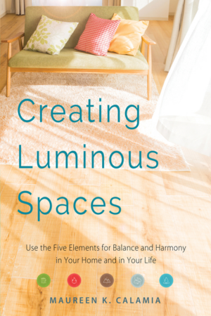 Creating Luminous Spaces : Use the Five Elements for Balance and H