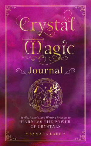 Crystal Magic Journal: Spells, Rituals, and Writing Prompts to Har