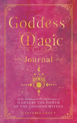 Goddess Magic Journal: Spells, Rituals, and Writing Prompts to Har