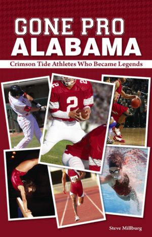 Gone Pro Alabama : The Crimson Tide Athletes Who Became Legends