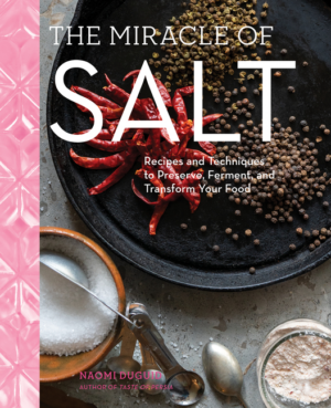 Miracle of Salt: Recipes and Techniques to Preserve, Ferment, and