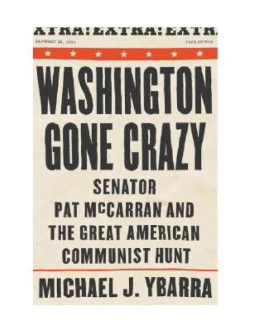 Washington Gone Crazy : Senator Pat McCarran and the Great America