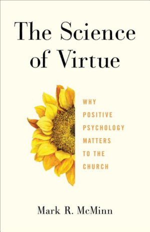Science of Virtue : Why Positive Psychology Matters to the Church