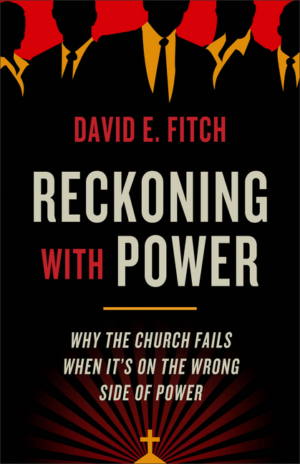 Reckoning with Power: Why the Church Fails When It's on the Wrong