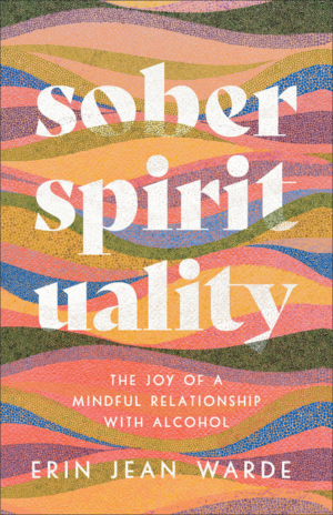 Sober Spirituality: Joy of a Mindful Relationship with Alcohol