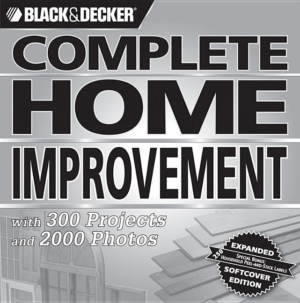 Black & Decker Complete Home Improvement : With 300 Projects and 2