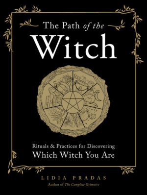 Path of the Witch: Rituals & Practices for Discovering Which Witch