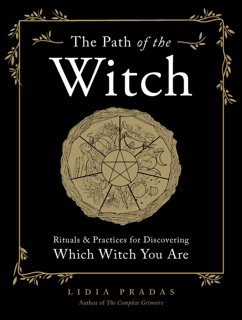 Path of the Witch: Rituals & Practices for Discovering Which Witch