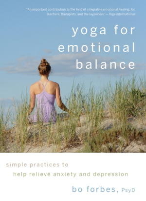 Yoga for Emotional Balance: Simple Practices to Help Relieve Anxie