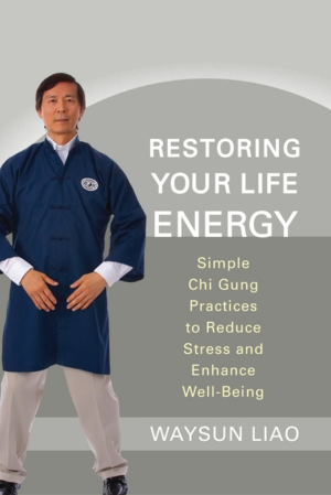 Restoring Your Life Energy: Simple Chi Gung Practices to Reduce St