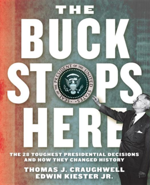 Buck Stops Here : The 28 Toughest Presidential Decisions and How T