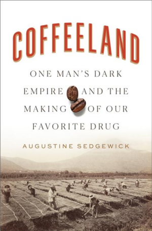 Coffeeland: One Man's Dark Empire and the Making of Our Favorite D
