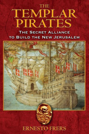 Templar Pirates: The Secret Alliance to Build the New Jerusalem
