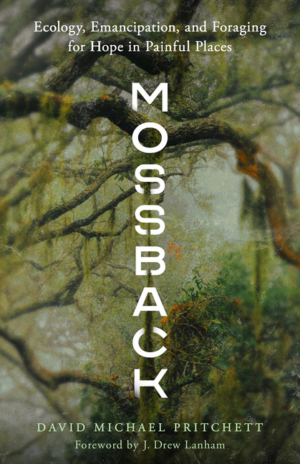 Mossback: Ecology, Emancipation, and Foraging for Hope in Painful