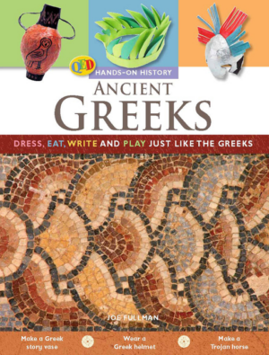 Ancient Greeks : Dress, Eat, Write, and Play Just Like the Greeks
