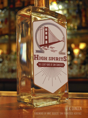 High Spirits : The Legacy Bars of San Francisco