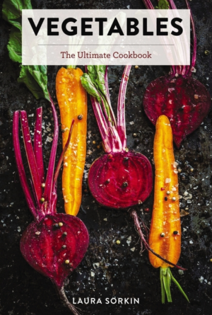 Vegetables: The Ultimate Cookbook Featuring 300+ Delicious Plant-B