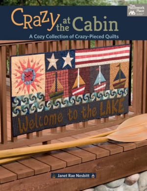 Crazy at the Cabin : a Cozy Collection of Crazy-Pieced Quilts