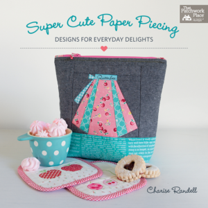 Super Cute Paper Piecing: Designs for Everyday Delights