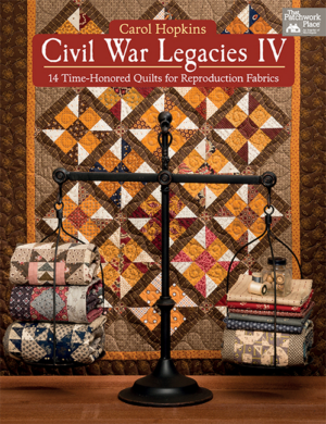 Civil War Legacies IV: 14 Time-Honored Quilts for Reproduction Fab