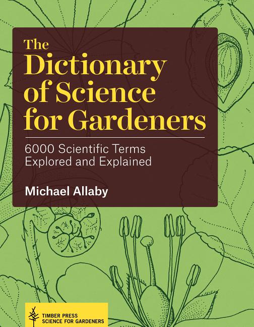 Dictionary of Science for Gardeners: 6000 Scientific Terms Explore
