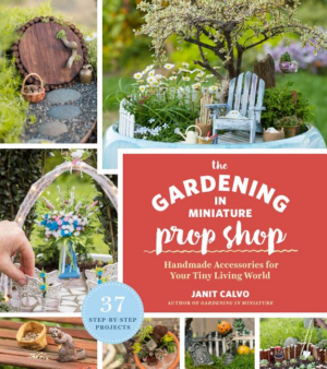 Gardening in Miniature Prop Shop : Fill Your Tiny Living World Wit